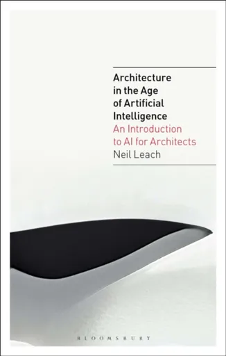 Architecture in the Age of Artificial Intelligence - Neil  Leach