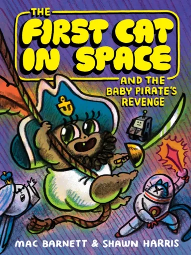 The First Cat in Space and the Baby Pirateâ€™s Revenge - Mac Barnett