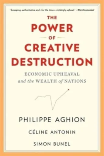The Power of Creative Destruction - Celine Antonin, Simon Bunel, Philippe Aghion