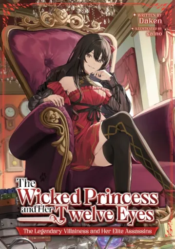 The Wicked Princess and Her Twelve Eyes: The Legendary Villainess and Her Elite Assassins (Light Novel) - Daken