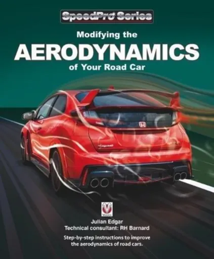 Modifying the Aerodynamics of Your Road Car - Julian Edgar, Richard H Barnard