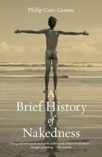 A Brief History of Nakedness - Philip Carr-Gomm
