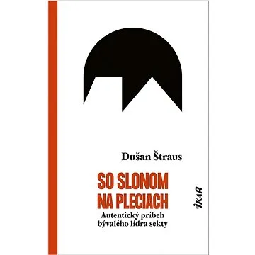 So slonom na pleciach: Autentický príbeh bývalého lídra sekty (978-80-551-8246-9)