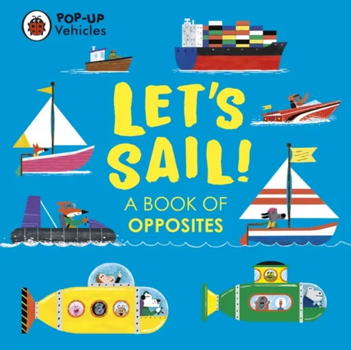 Pop-Up Vehicles: Letâ€™s Sail! - Ladybird