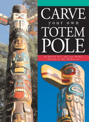Carve Your Own Totem Pole - Jimi McKee, Wayne Hill