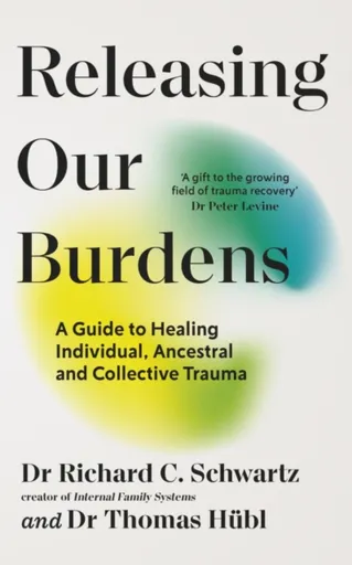 Releasing our Burdens - Richard Schwartz, Thomas Hubl