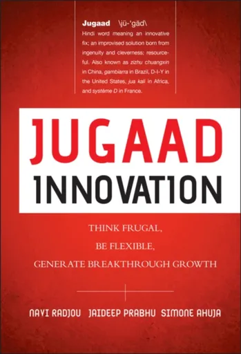 Jugaad Innovation - Radjou Navi, Prabhu Jaideep, Simone Ahuja