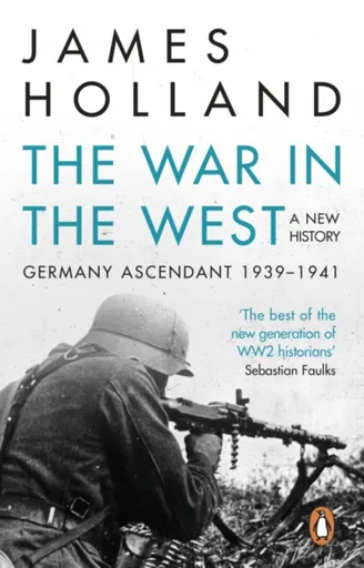 The War in the West - A New History - James Holland