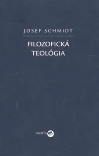 Filozofická teológia - Josef Schmidt