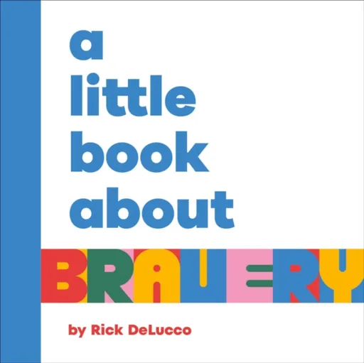 A Little Book About Bravery - Rick DeLucco