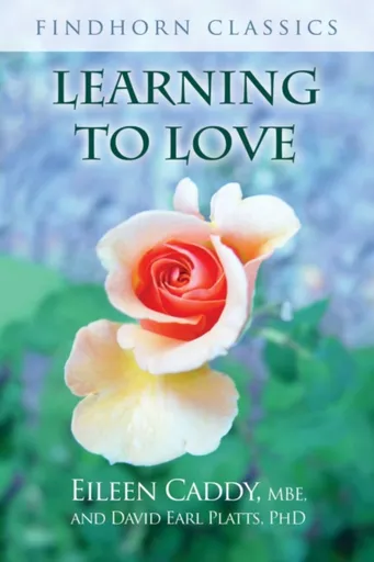 Learning to Love - Eileen Caddy, David Earl Platts
