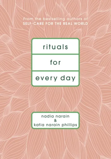 Rituals for Every Day - Katia Narain Phillips, Nadia Narain