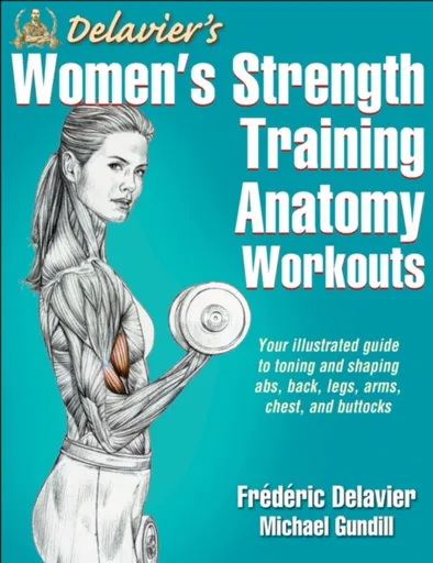 Delavier's Women's Strength Training Anatomy Workouts - Fréderic Delavier, Michael Gundill