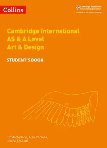 Cambridge International AS & A Level Art & Design Student's Book - Alan Parsons, Louise Arnould, Liz Macfarlane