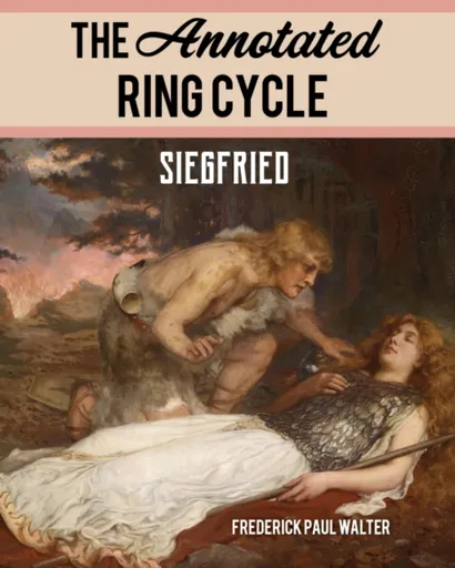 The Annotated Ring Cycle - Frederick Paul Walter