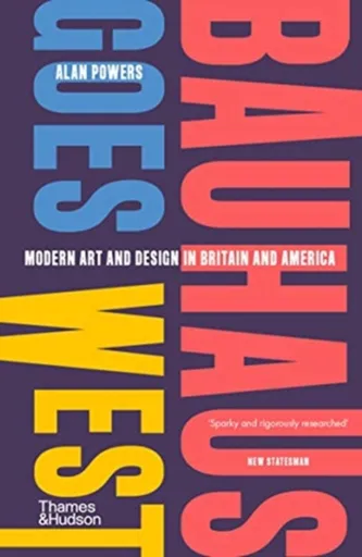 Bauhaus Goes West - Alan Powers
