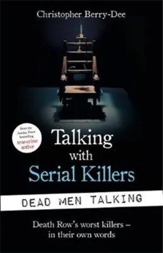Talking with Serial Killers: Dead Men Talking - Christopher Berry-Dee