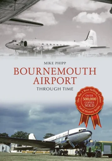 Bournemouth Airport Through Time - Mike Phipp