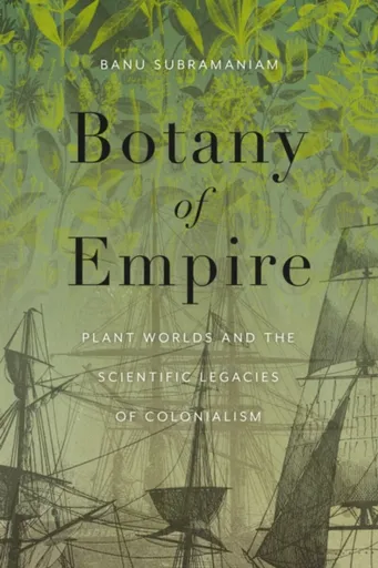Botany of Empire - Banu Subramaniam