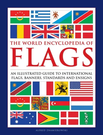 Flags, The World Encyclopedia of - Alfred Znamierowski