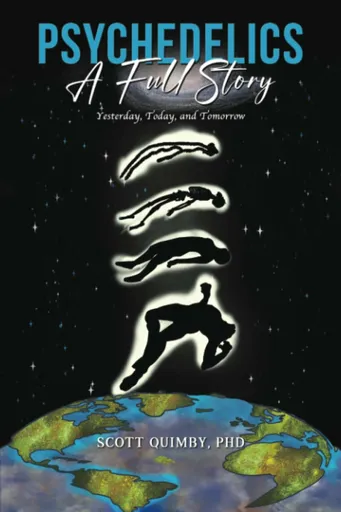 Psychedelics: A Full Story - Scott Quimby