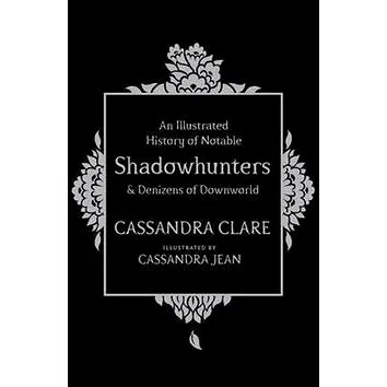 An Illustrated History of Notable Shadowhunters and Denizens of Downworld (9781471161193)