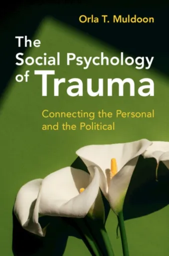 The Social Psychology of Trauma - Orla T.  Muldoon