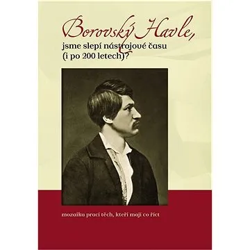 Borovský Havle, jsme slepí nástrojové času (i po 200 letech)? (978-80-88041-45-0)