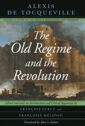 The Old Regime and the Revolution, Volume II - Alexis de Tocqueville
