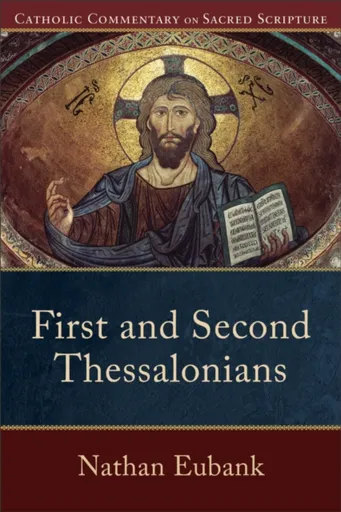 First and Second Thessalonians - Peter Williamson, Mary Healy, Nathan Eubank