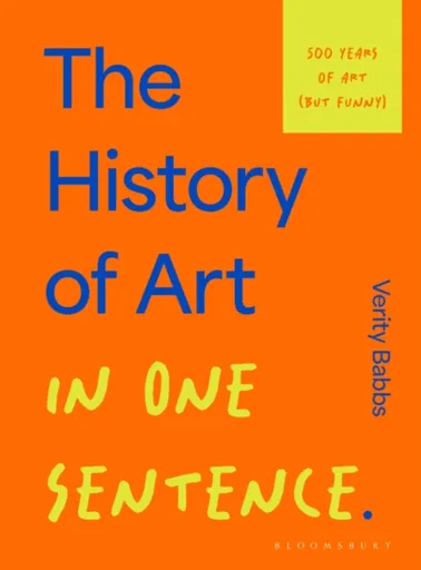 The History of Art in One Sentence - Verity Babbs