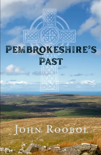 Pembrokeshire's Past - John Roobol