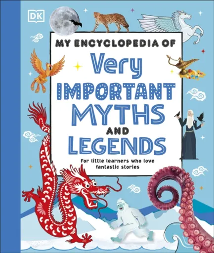 My Encyclopedia of Very Important Myths and Legends - DK