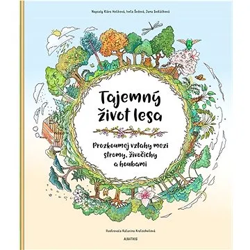 Tajemný život lesa: Porozuměj vztahům mezi stromy, živočichy a houbami (978-80-00-06897-8)