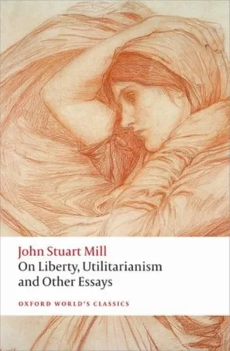 On Liberty, Utilitarianism and Other Essays - Mill John Stuart