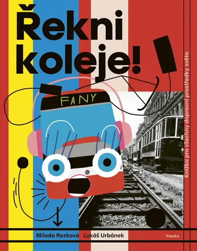 Řekni koleje! - Knížka pro všechny dopravní prostředky světa - Milada Rezková, Lukáš Urbánek