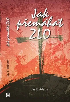 Jak přemáhat zlo - Jay E. Adams