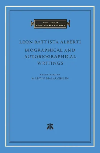 Biographical and Autobiographical Writings - Leon Battista Alberti
