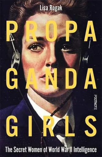 Propaganda Girls: The Secret War of the Women in the OSS - Lisa Rogaková