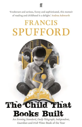The Child that Books Built - Francis Spufford