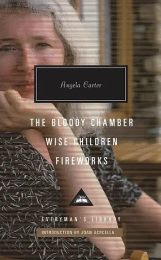 The Bloody Chamber, Wise Children, Fireworks - Angela Carter