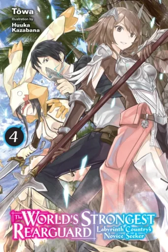 The World's Strongest Rearguard: Labyrinth Country's Novice Seeker, Vol. 4 (light novel) - Huuka Kazabana, Towa Towa, Jordan Taylor