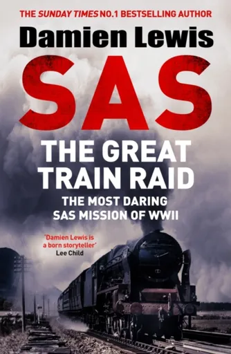 SAS The Great Train Raid - Damien Lewis