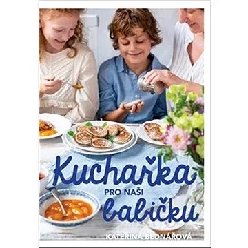 Kuchařka pro naši babičku (978-80-906960-9-9)
