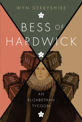 Bess of Hardwick - Wyn Derbyshire