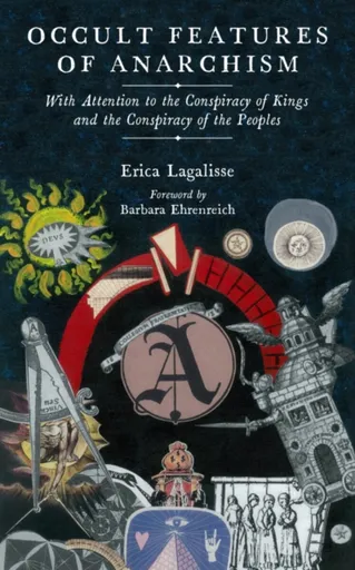 Occult Features of Anarchism - Erica Lagalisse