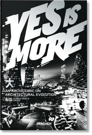 BIG. Yes is More. An Archicomic on Architectural Evolution - Biarke Ingels