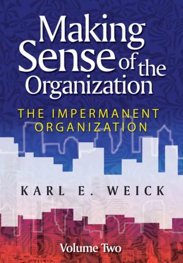 Making Sense of the Organization, Volume 2 - Karl E.  Weick