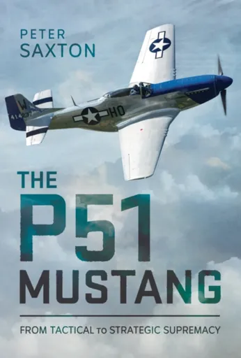 The P51 Mustang - Peter Saxton