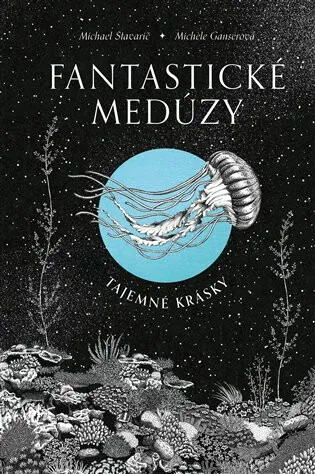 Fantastické medúzy - Tajemné krásky - Michael Stavarič